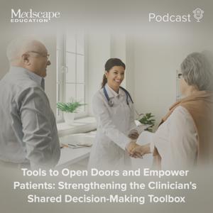 Tools to Open Doors and Empower Patients: Strengthening the Clinician's Shared Decision-Making Toolbox