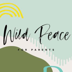 Wild Peace for Parents: Stories of Hope & Inspiration