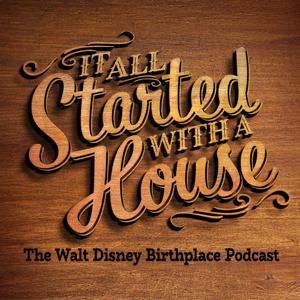 It All Started With A House — The Walt Disney Birthplace Podcast