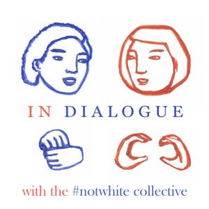 in-Dialogue with the #notwhite collective