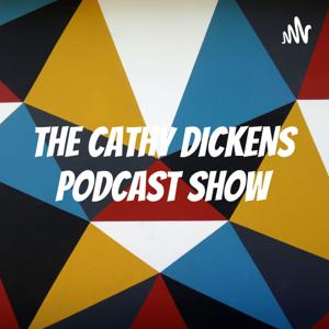 THE CATHY DICKENS PODCAST SHOW