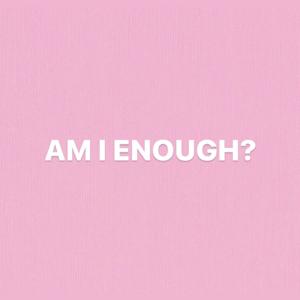 Am I Enough? Podcast
