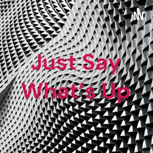Just Say What's Up
