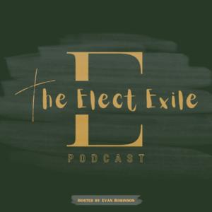 The Elect Exile Podcast