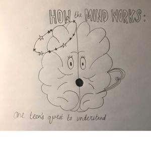 How The Mind Works: One Teen's Quest To Understand