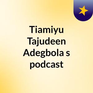 Tiamiyu Tajudeen Adegbola's podcast