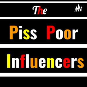 The Piss Poor Influencers