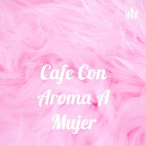 Cafe Con Aroma A Mujer