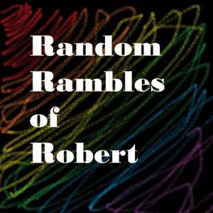 Random Rambles of Robert