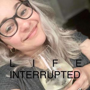 Life Interrupted