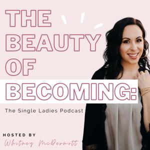 The Beauty of Becoming: The Single Ladies Podcast