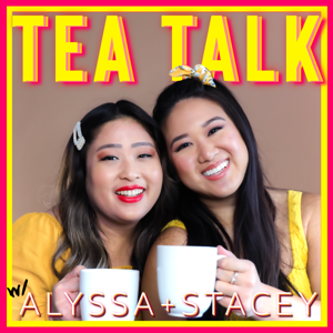 Tea Talk w/ Alyssa & Stacey