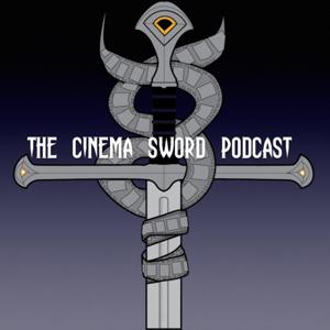 The Cinema Sword Podcast