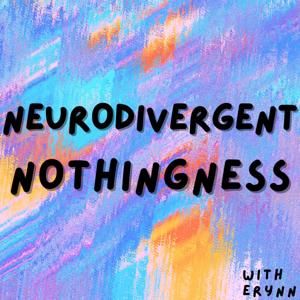 Neurodivergent Nothingness