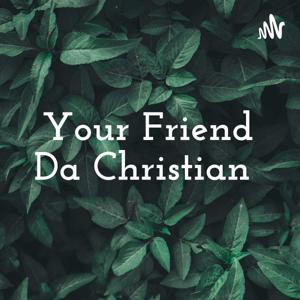 Your Friend Da Christian