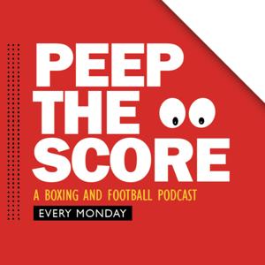 Peep The Score: A Boxing & Football Podcast