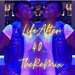 Life After 40... The Remix
