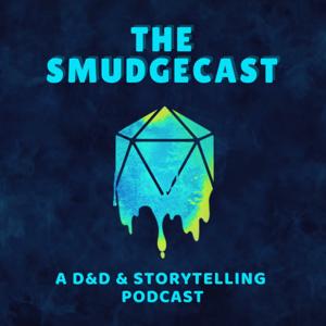 The Smudgecast - A D&D & Storytelling Podcast