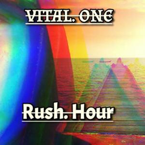 Vital. One. +++  Rush. Hour. +++