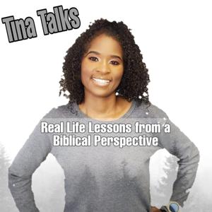 Tina Talks - Real Life Lessons From A Biblical Perspective