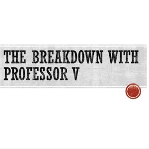 The Breakdown with Professor V