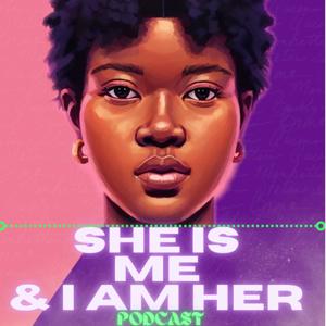 She Is Me And I Am Her Podcast