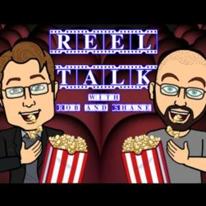 Reel Talk With Rob & Shane