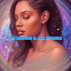 FOR LOVERS & ALL OTHERS