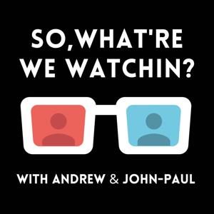 So, What're We Watchin?