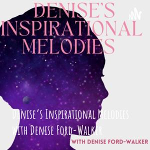 Denise's Inspirational Melodies with Denise Ford-Walker