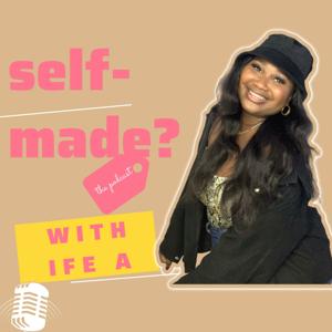 Self-Made? With Ife A