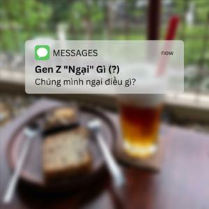 Gen Z “Ngại” Gì (?)