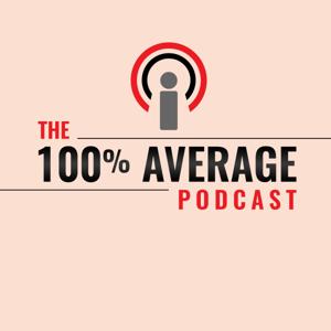 The 100% Average Podcast