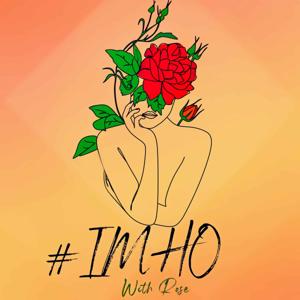 #IMHO with Rose