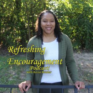 Refreshing Encouragement Podcast