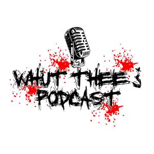 Whut? Thee Podcast!