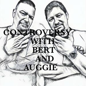 CONTROVERSY with BERT&AUGGIE !!!!!