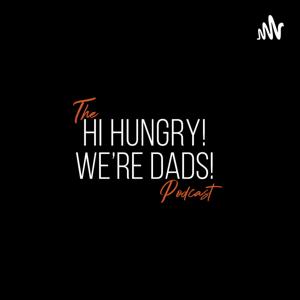 Hi Hungry, We're Dads!