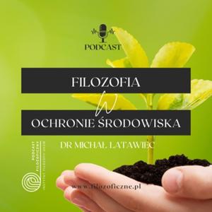 Filozofia w ochronie środowiska. Dr Michał Latawiec