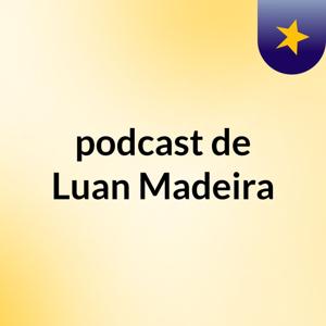 podcast de Luan Madeira