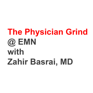 The Physician Grind @ EMN with Zahir Basrai, MD