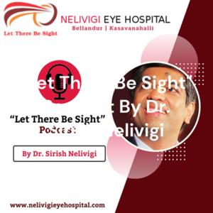 "Let There Be Sight" Podcast by Nelivigi Eye Hospital