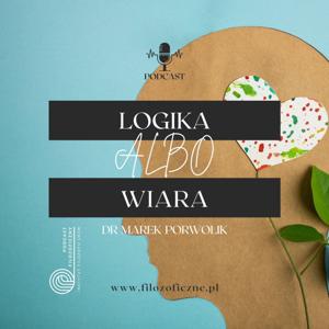 Logika albo wiara. Alternatywa z Józefem Marią Bocheńskim w tle. Dr Marek Porwolik