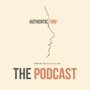 Authentic You "Living Out the Masterpiece Life"