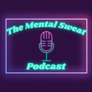 The Mental Sweat Podcast