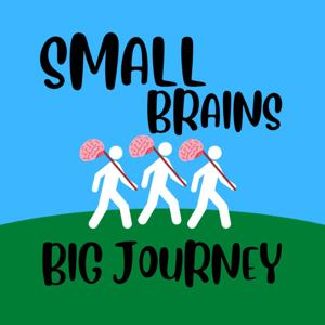 Small Brains Big Journey Podcast