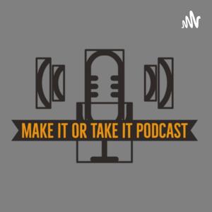 Make It or Take It Podcast