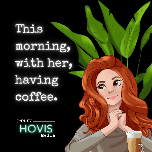 This morning, with her, having coffee.