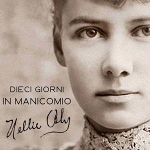 Nellie Bly - Dieci giorni in manicomio