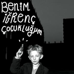 benim iğrenç çocukluğum